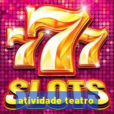 atividade teatro